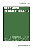 Erzählen in der Therapie eine Untersuchung aus handlungstheoretischer und psychoanalytischer Perspektive