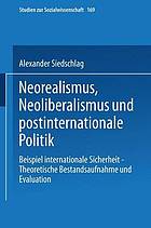 Neorealismus, Neoliberalismus und postinternationale Politik : Beispiel internationale Sicherheit -- Theoretische Bestandsaufnahme und Evaluation