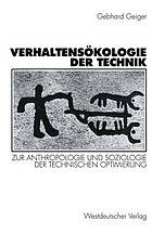 Verhaltensökologie der Technik : zur Anthropologie und Soziologie der technischen Optimierung