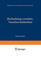 Beobachtung verstehen, Verstehen beobachten Perspektiven einer konstruktivistischen Hermeneutik