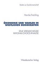 Ökonomie und Wahlen in westlichen Demokratien : eine vergleichende Rational-choice-Analyse