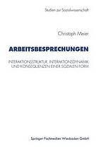 Arbeitsbesprechungen : Interaktionsstruktur, Interaktionsdynamik und Konsequenzen einer sozialen Form