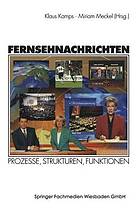 Fernsehnachrichten Prozesse, Strukturen, Funktionen