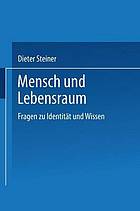 Mensch und Lebensraum : Fragen zu Identität und Wissen