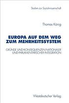 Europa auf dem Weg zum Mehrheitssystem Gründe und Konsequenzen nationaler und parlamentarischer Integration