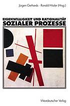 Eigenwilligkeit und Rationalität sozialer Prozesse Festschrift zum 65. Geburtstag von Friedhelm Neidhardt