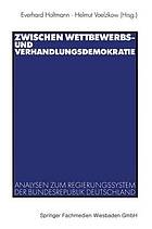 Zwischen Wettbewerbs- und Verhandlungsdemokratie : Analysen zum Regierungssystem der Bundesrepublik Deutschland