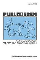 Publizieren : eine Sinngeschichte der öffentlichen Kommunikation