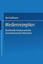 Medienrezeption : bestehende Ansätze und eine konstruktivistische Alternative