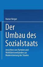 Der Umbau des Sozialstaates : Ansichten von Parteien und Wohlfahrtsverbänden zur Modernisierung des Staates