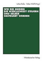 Wie die Medien die Wirklichkeit steuern und selber gesteuert werden