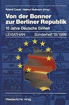 Von der Bonner zur Berliner Republik : 10 Jahre Deutsche Einheit