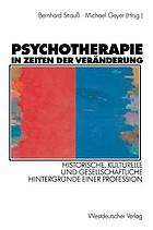 Psychotherapie in Zeiten der Veränderung historische, kulturelle und gesellschaftliche Hintergründe einer Profession