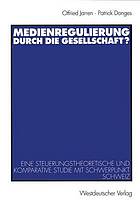 Medienregulierung durch die Gesellschaft? : eine steuerungstheoretische und komparative Studie mit Schwerpunkt Schweiz