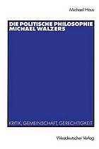 Die politische Philosophie Michael Walzers : Kritik, Gemeinschaft, Gerechtigkeit