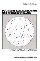 Politische Kommunikation und Wählerverhalten : ein internationaler Vergleich