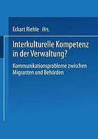 Interkulturelle Kompetenz in der Verwaltung? : Kommunikationsprobleme zwischen Migranten und Behörden