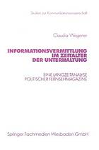 Informationsvermittlung im Zeitalter der Unterhaltung eine Langzeitanalyse politischer Fernsehmagazine