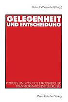 Gelegenheit und Entscheidung : Policies und Politics erfolgreicher Transformationssteuerung