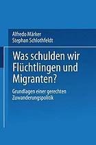 Was schulden wir Flüchtlingen und Migranten? Grundlagen einer gerechten Zuwanderungspolitik