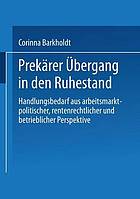 Prekärer Übergang in den Ruhestand Handlungsbedarf aus arbeitsmarktpolitischer, rentenrechtlicher und betrieblicher Perspektive