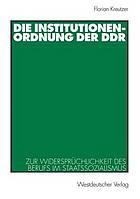 Die Institutionenordnung der DDR : zur Widersprüchlichkeit des Berufs im Staatssozialismus