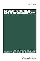 Gewaltpotentiale des Fernsehangebots Programmangebot und zielgruppenspezifische Interpretation