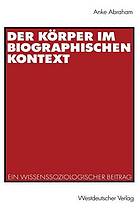 Der Körper im biographischen Kontext : ein wissenssoziologischer Beitrag