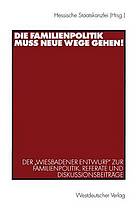 Die Familienpolitik muss neue Wege gehen! : der "Wiesbadener Entwurf" zur Familienpolitik : Referate und Diskussionsbeiträge