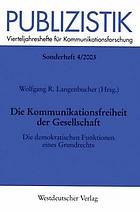 Die Kommunikationsfreiheit der Gesellschaft : die demokratischen Funktionen eines Grundrechts