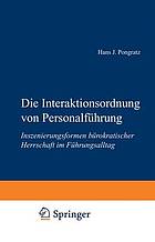 Die Interaktionsordnung von Personalführung : Inszenierungsformen bürokratischer Herrschaft im Führungsalltag