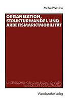 Organisation, Strukturwandel und Arbeitsmarktmobilität : Untersuchungen zum evolutionären Wandel der Sozialstruktur