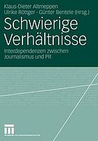 Schwierige Verhältnisse Interdependenzen zwischen Journalismus und PR