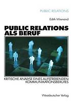 Public Relations als Beruf : kritische Analyse eines aufstrebenden Kommunikationsberufes