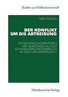 Der Konflikt um die Abtreibung : die Bestimmungsfaktoren der Gesetzgebung zum Schwangerschaftsabbruch im OECD-Ländervergleich