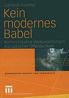Kein modernes Babel : kommunikative Voraussetzungen europäischer Öffentlichkeit