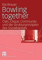 Bowling together : Clan, Clique, Community und die Strukturprinzipien des Sozialkapitals