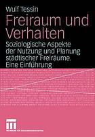 Freiraum und Verhalten : soziologische Aspekte der Nutzung und Planung städtischer Freiräume : eine Einführung