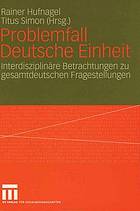 Problemfall deutsche Einheit interdisziplinäre Betrachtungen zu gesamtdeutschen Fragestellungen