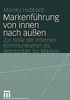 Markenführung von innen nach aussen : zur Rolle der internen Kommunikation als Werttreiber für Marken