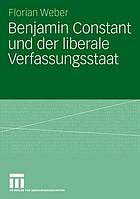 Benjamin Constant und der liberale Verfassungsstaat : politische Theorie nach der Französischen Revolution