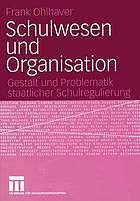 Schulwesen und Organisation : Gestalt und Problematik staatlicher Schulregulierung