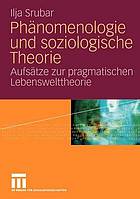 Phänomenologie und soziologische Theorie Aufsätze zur pragmatischen Lebenswelttheorie