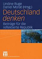 Deutschland "denken" : Beiträge für die reflektierte Republik