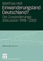 Einwanderungsland Deutschland? : die Zuwanderungsdiskussion ; 1998 - 2002