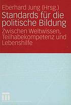 Standards für die politische Bildung zwischen Weltwissen, Teilhabekompetenz und Lebenshilfe