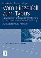 Vom Einzelfall zum Typus Fallvergleich und Fallkontrastierung in der qualitativen Sozialforschung