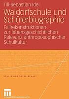 Waldorfschule und Schülerbiographie : Fallrekonstruktionen zur lebensgeschichtlichen Relevanz anthroposophischer Schulkultur