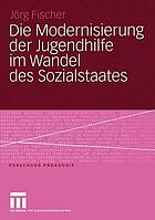 Die Modernisierung der Jugendhilfe im Wandel des Sozialstaates