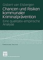 Chancen und Risiken kommunaler Kriminalprävention eine qualitativ-empirische Analyse